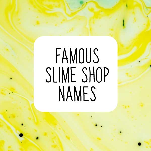 famous-slime-shop-name-ideas